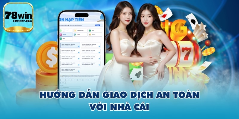 Hướng dẫn giao dịch an toàn với nhà cái
