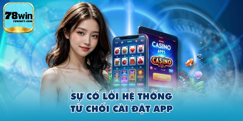 Sự cố lỗi hệ thống từ chối cài đặt app