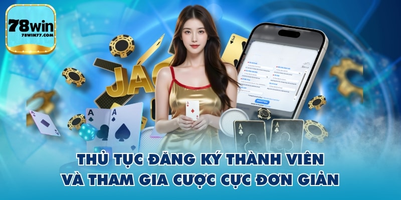 Thủ tục đăng ký thành viên và tham gia cược cực đơn giản